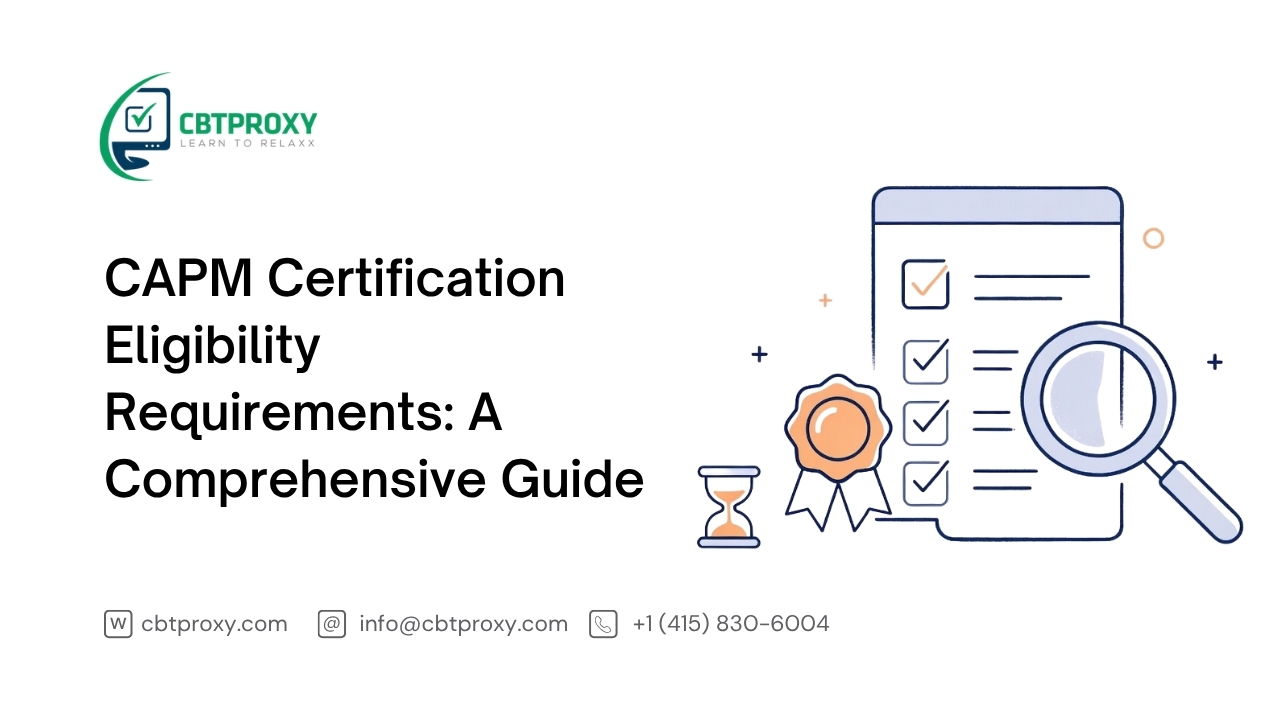 CAPM Certification Eligibility Requirements: A Comprehensive Guide