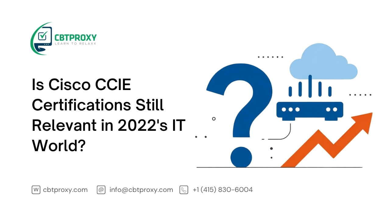 Is Cisco CCIE Certifications Still Relevant in 2022's IT World?