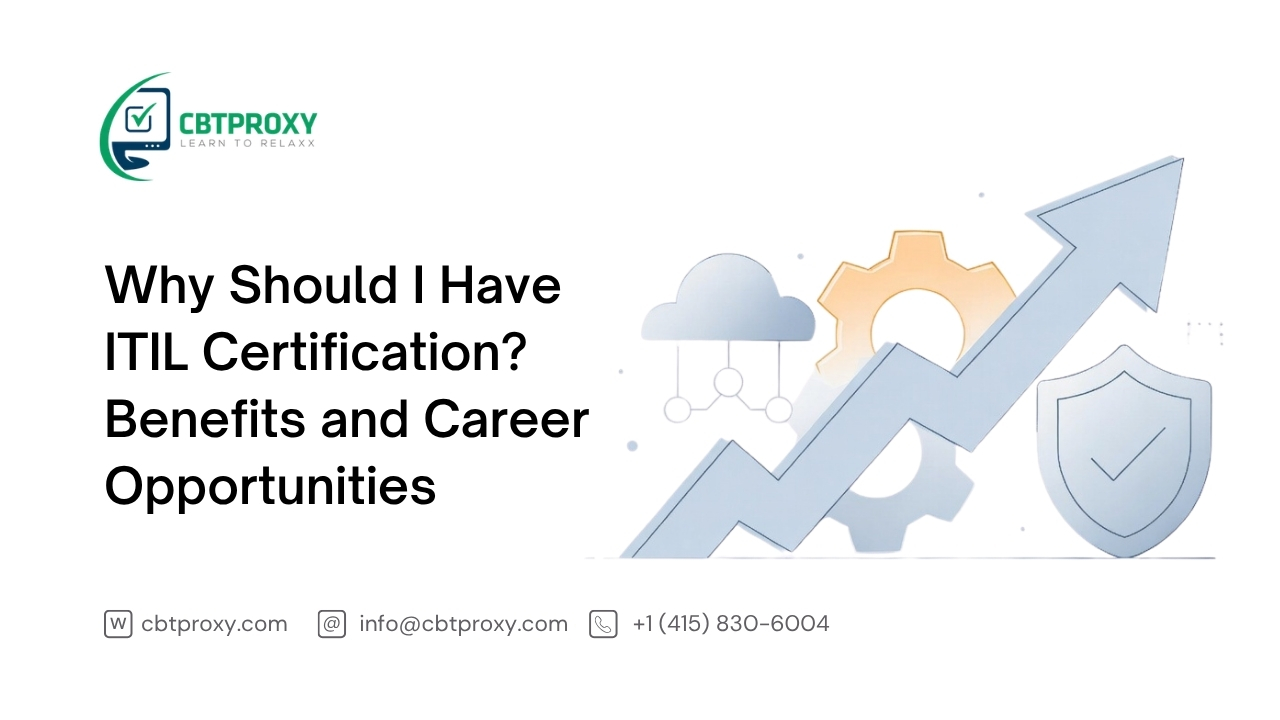 Why Should I Have ITIL Certification? Benefits and Career Opportunities