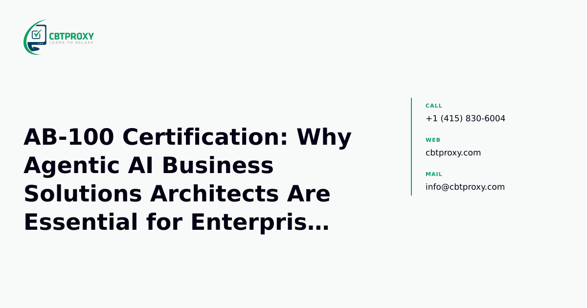 AB-100 Certification: Why Agentic AI Business Solutions Architects Are Essential for Enterprise Transformation — CBTProxy blog banner