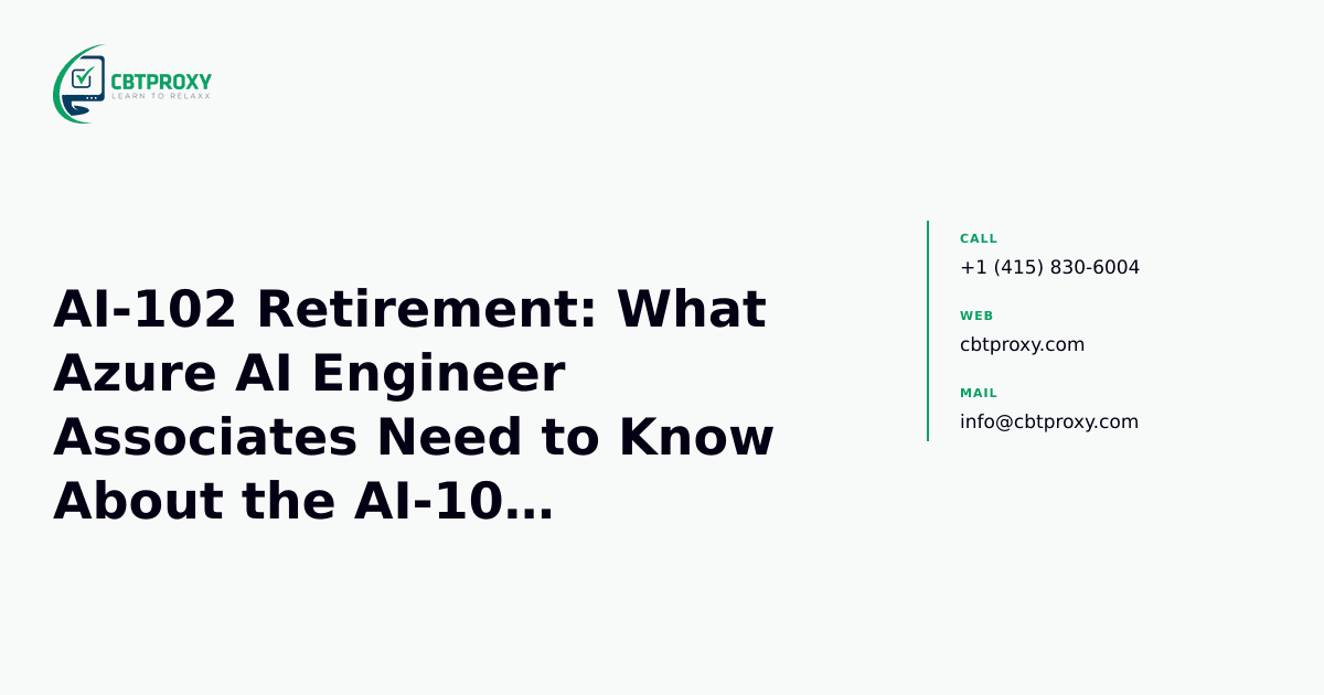 AI-102 Retirement: What Azure AI Engineer Associates Need to Know About the AI-103 Transition — CBTProxy blog banner
