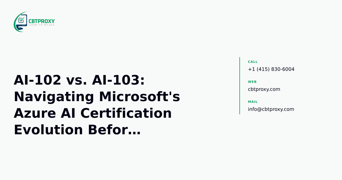 AI-102 vs. AI-103: Navigating Microsoft's Azure AI Certification Evolution Before Retirement — CBTProxy blog banner