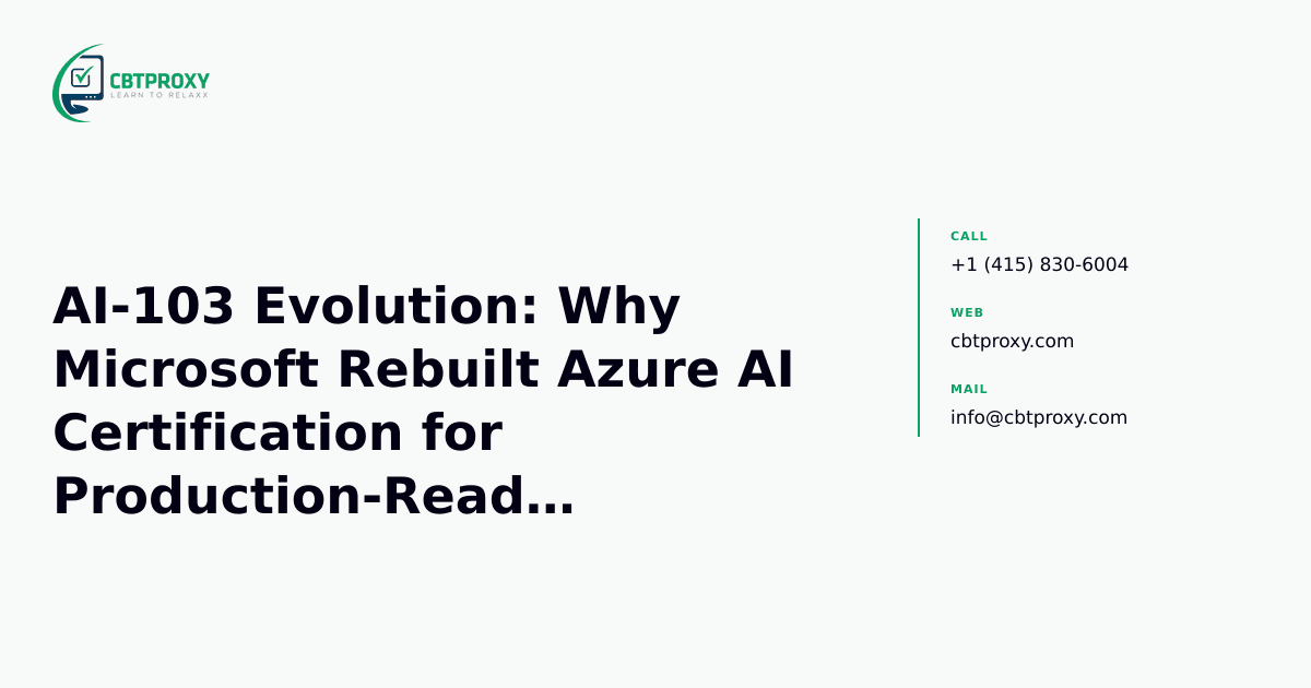 AI-103 Evolution: Why Microsoft Rebuilt Azure AI Certification for Production-Ready Generative AI & Agents — CBTProxy blog banner