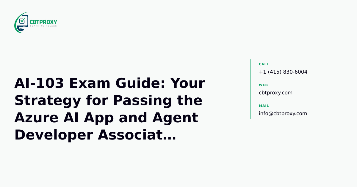 AI-103 Exam Guide: Your Strategy for Passing the Azure AI App and Agent Developer Associate Certification — CBTProxy blog banner