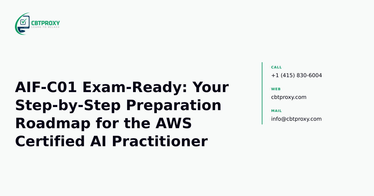 AIF-C01 Exam-Ready: Your Step-by-Step Preparation Roadmap for the AWS Certified AI Practitioner — CBTProxy blog banner