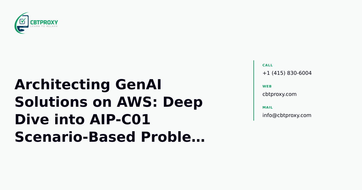 Architecting GenAI Solutions on AWS: Deep Dive into AIP-C01 Scenario-Based Problem Solving — CBTProxy blog banner