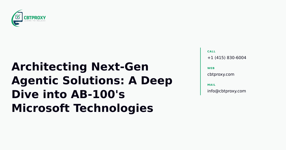 Architecting Next-Gen Agentic Solutions: A Deep Dive into AB-100's Microsoft Technologies — CBTProxy blog banner