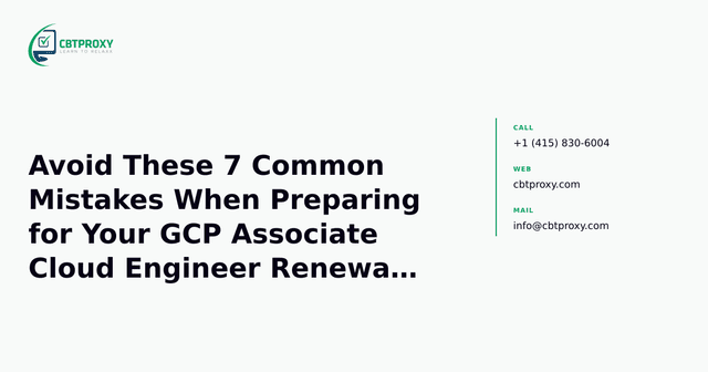 Avoid These 7 Common Mistakes When Preparing for Your GCP Associate Cloud Engineer Renewal (PR000314) — CBTProxy blog banner