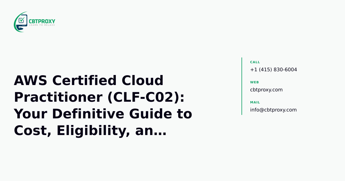 AWS Certified Cloud Practitioner (CLF-C02): Your Definitive Guide to Cost, Eligibility, and Career — CBTProxy blog banner