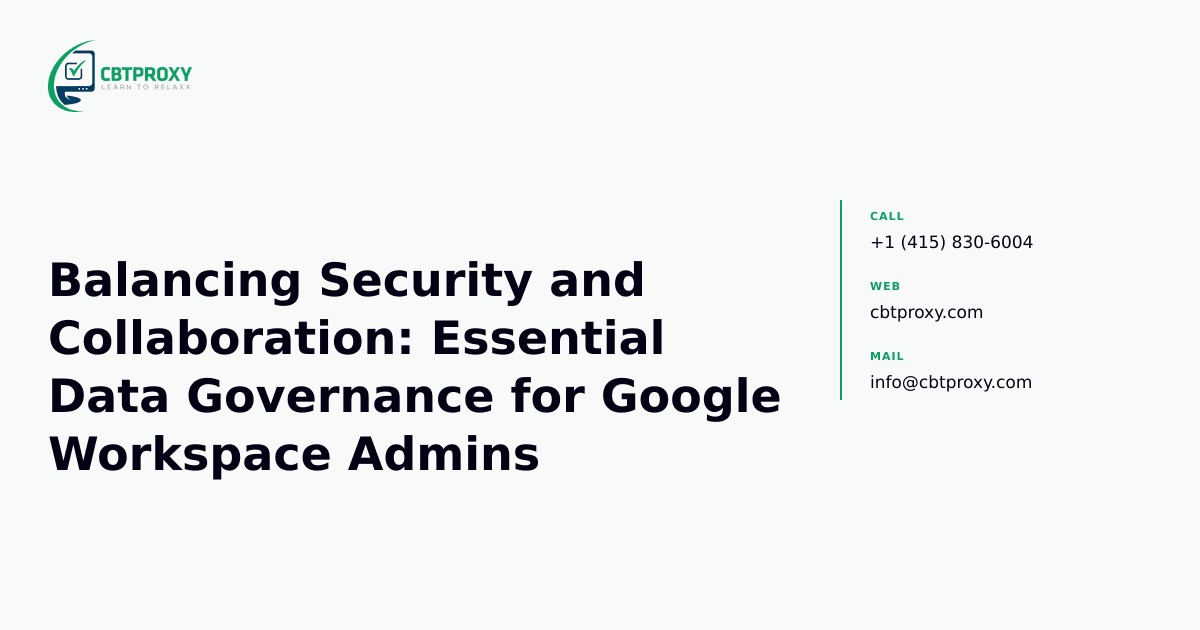 Balancing Security and Collaboration: Essential Data Governance for Google Workspace Admins — CBTProxy blog banner