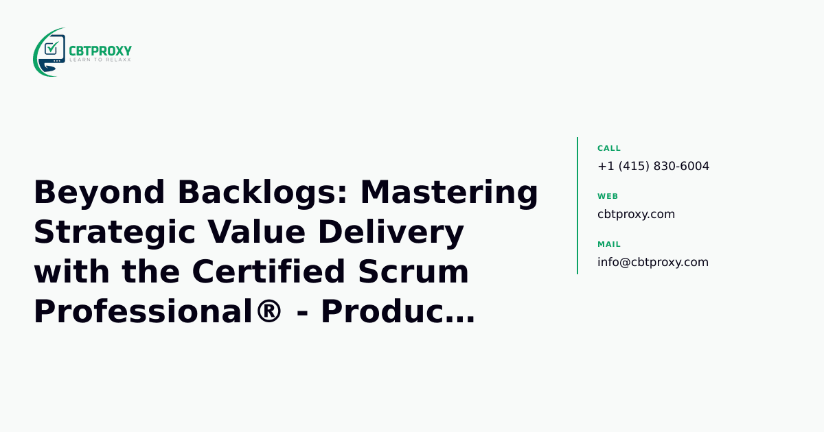 Beyond Backlogs: Mastering Strategic Value Delivery with the Certified Scrum Professional® - Product Owner (CSP-PO) — CBTProxy blog banner