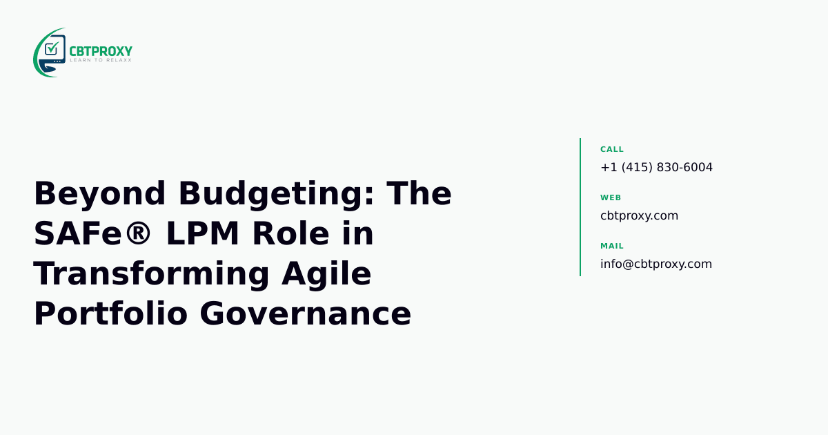 Beyond Budgeting: The SAFe® LPM Role in Transforming Agile Portfolio Governance — CBTProxy blog banner