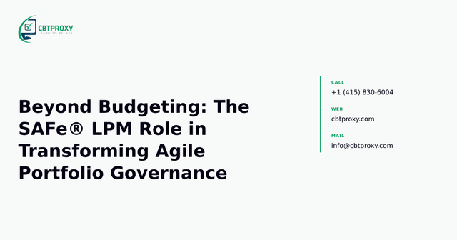 Beyond Budgeting: The SAFe® LPM Role in Transforming Agile Portfolio Governance — CBTProxy blog banner
