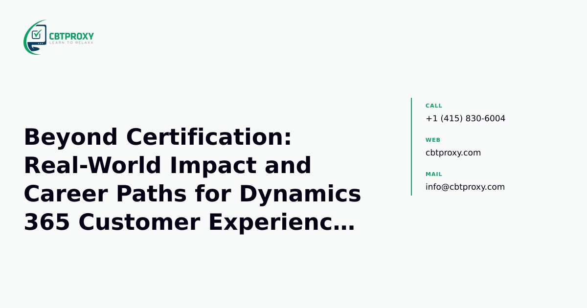 Beyond Certification: Real-World Impact and Career Paths for Dynamics 365 Customer Experience Analysts — CBTProxy blog banner