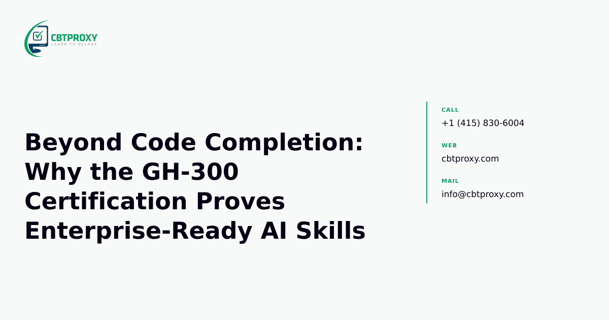 Beyond Code Completion: Why the GH-300 Certification Proves Enterprise-Ready AI Skills — CBTProxy blog banner