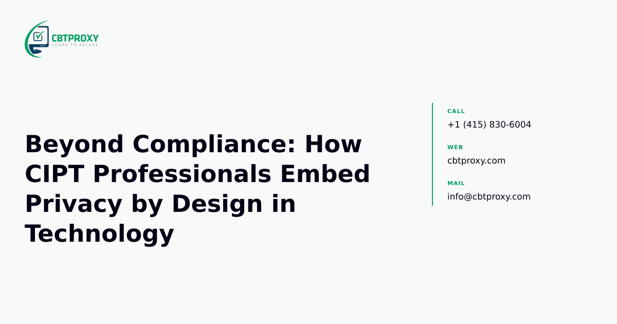Beyond Compliance: How CIPT Professionals Embed Privacy by Design in Technology — CBTProxy blog banner