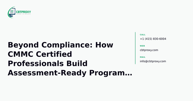 Beyond Compliance: How CMMC Certified Professionals Build Assessment-Ready Programs for DIB Organizations — CBTProxy blog banner