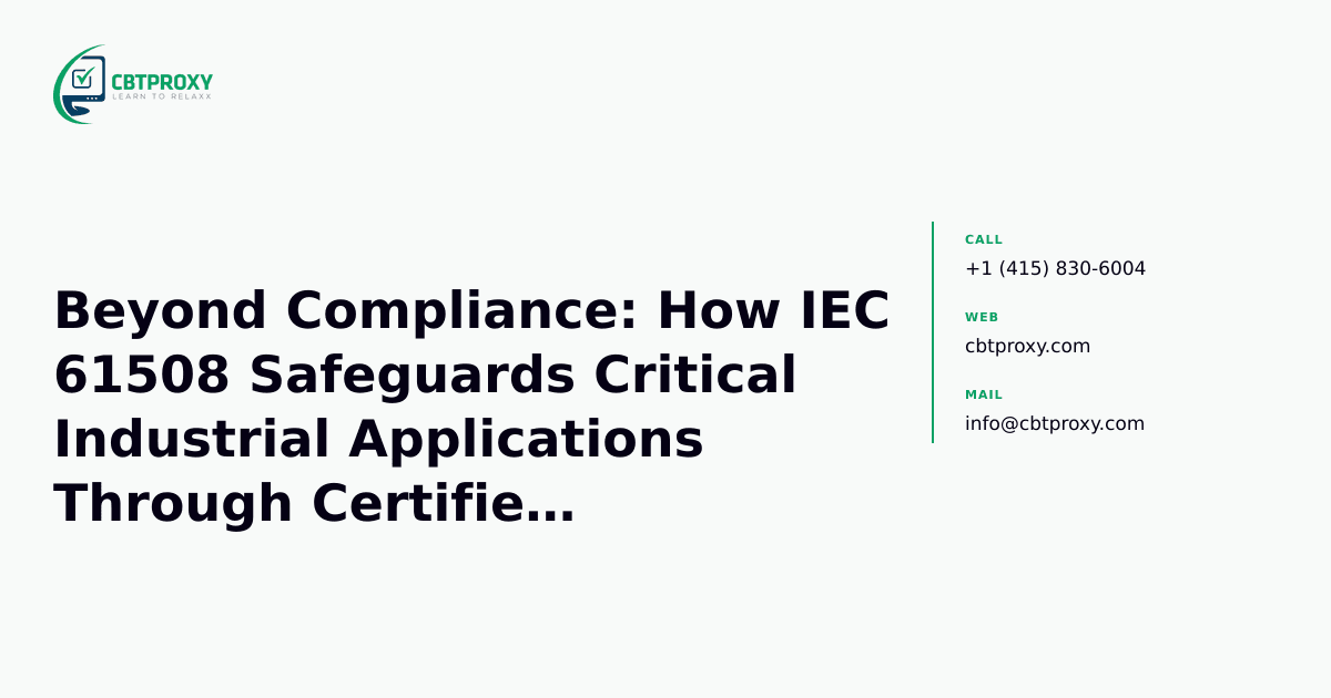 Beyond Compliance: How IEC 61508 Safeguards Critical Industrial Applications Through Certified Expertise — CBTProxy blog banner