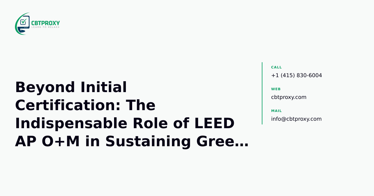 Beyond Initial Certification: The Indispensable Role of LEED AP O+M in Sustaining Green Buildings — CBTProxy blog banner