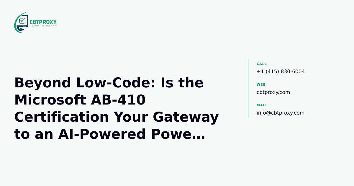 Beyond Low-Code: Is the Microsoft AB-410 Certification Your Gateway to an AI-Powered Power Platform Career? — CBTProxy blog banner