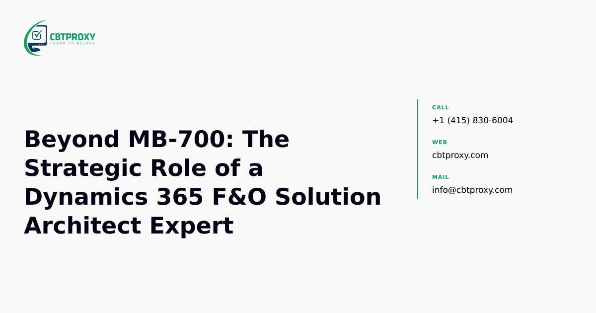 Beyond MB-700: The Strategic Role of a Dynamics 365 F&O Solution Architect Expert — CBTProxy blog banner