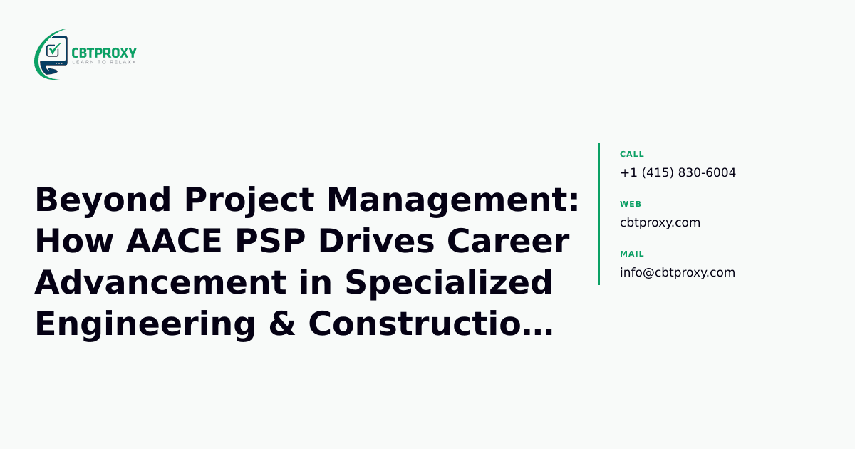 Beyond Project Management: How AACE PSP Drives Career Advancement in Specialized Engineering & Construction Roles — CBTProxy blog banner