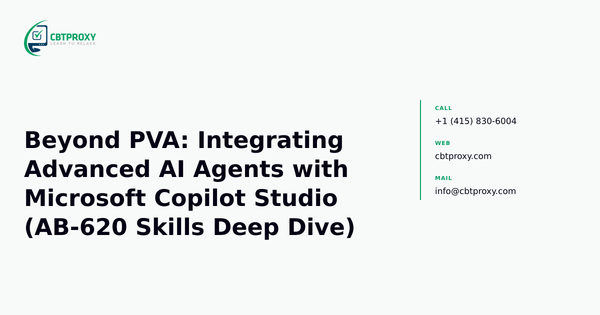 Beyond PVA: Integrating Advanced AI Agents with Microsoft Copilot Studio (AB-620 Skills Deep Dive) — CBTProxy blog banner