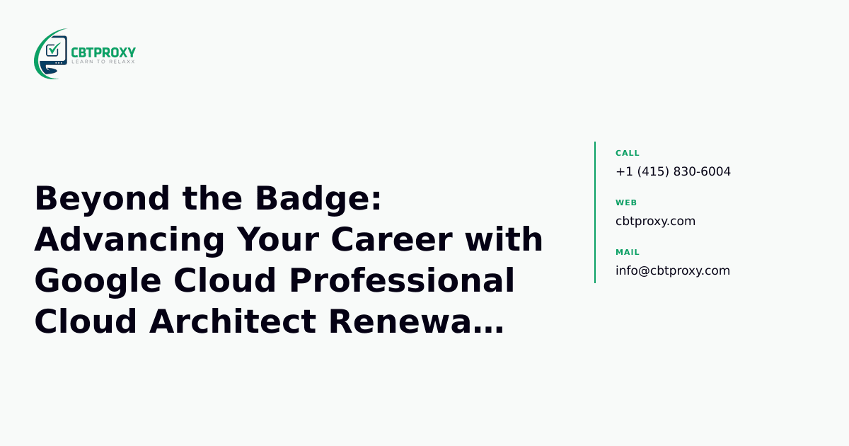 Beyond the Badge: Advancing Your Career with Google Cloud Professional Cloud Architect Renewal (PR000296) — CBTProxy blog banner