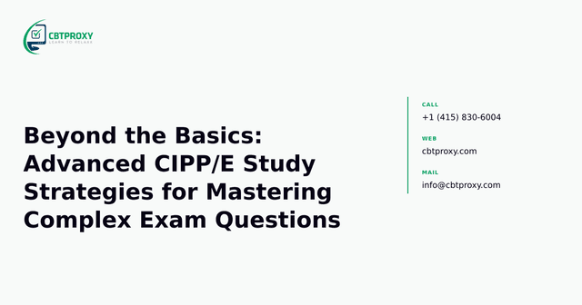 Beyond the Basics: Advanced CIPP/E Study Strategies for Mastering Complex Exam Questions — CBTProxy blog banner