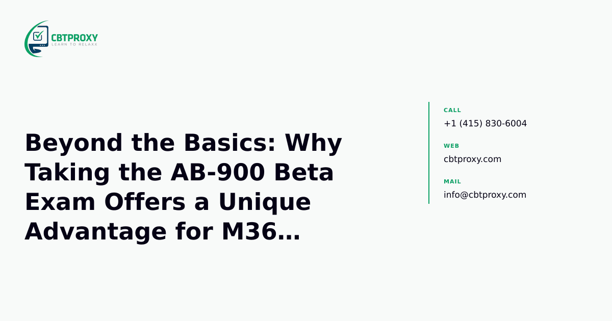 Beyond the Basics: Why Taking the AB-900 Beta Exam Offers a Unique Advantage for M365 Professionals — CBTProxy blog banner