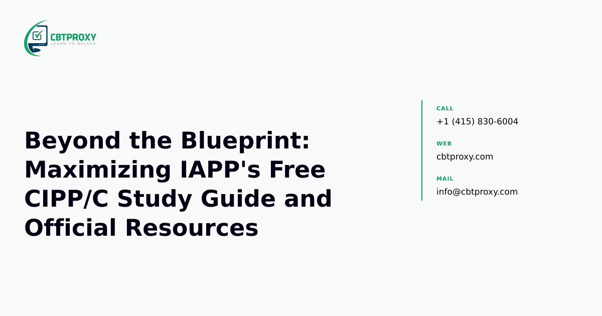 Beyond the Blueprint: Maximizing IAPP's Free CIPP/C Study Guide and Official Resources — CBTProxy blog banner