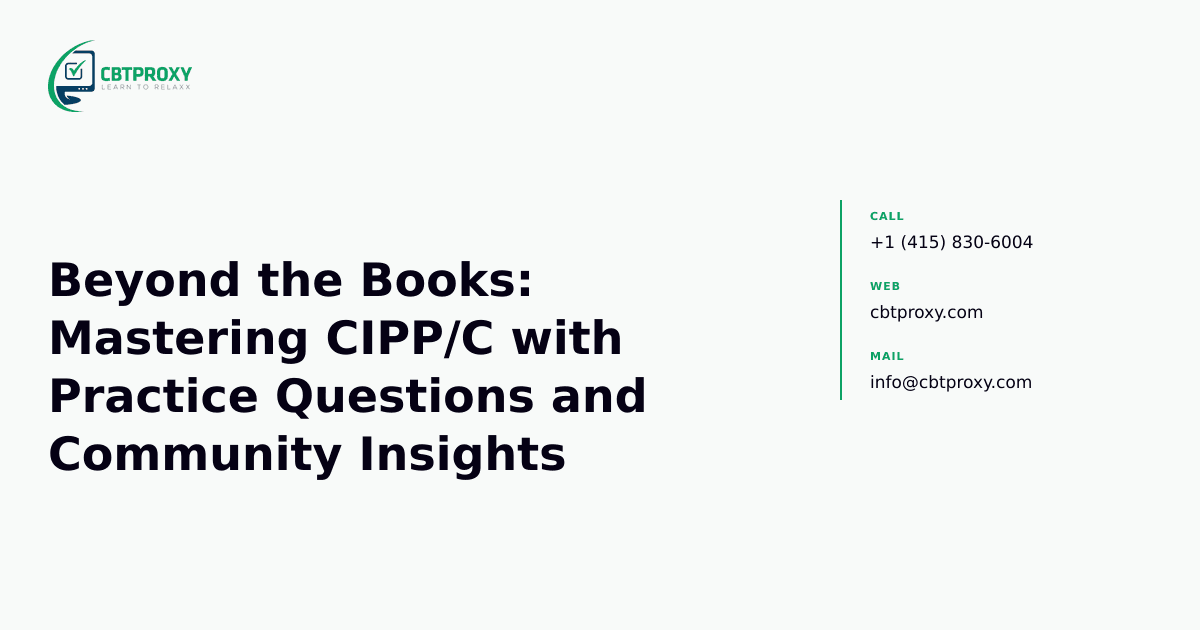 Beyond the Books: Mastering CIPP/C with Practice Questions and Community Insights — CBTProxy blog banner
