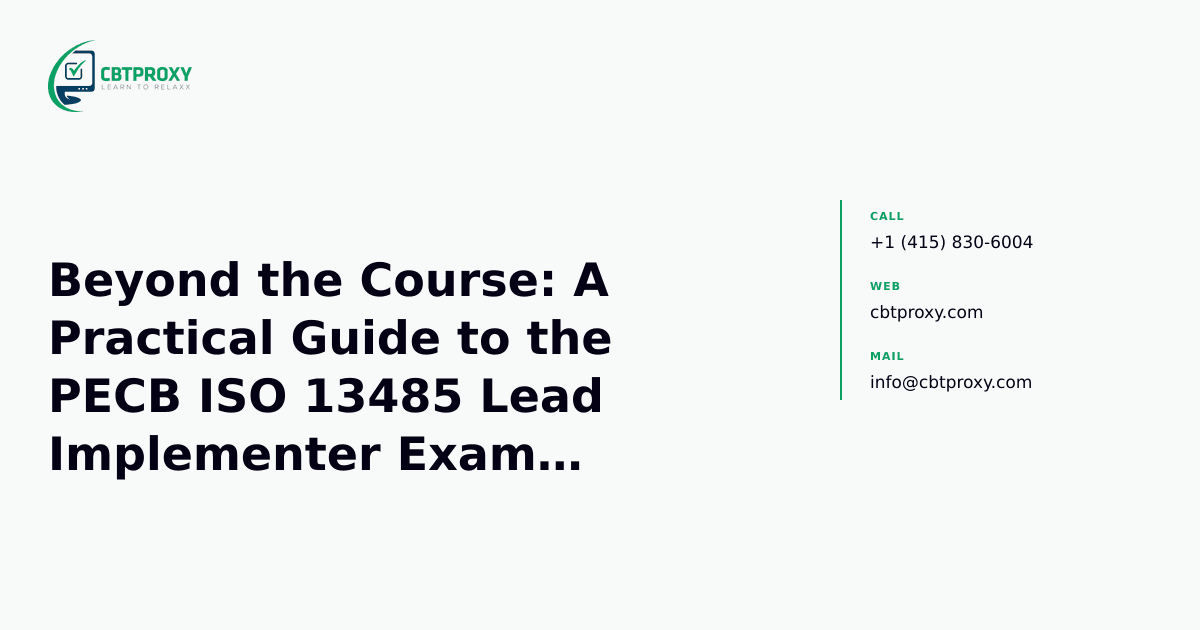 Beyond the Course: A Practical Guide to the PECB ISO 13485 Lead Implementer Exam, Experience Requirements, and Certification Maintenance — CBTProxy blog banner