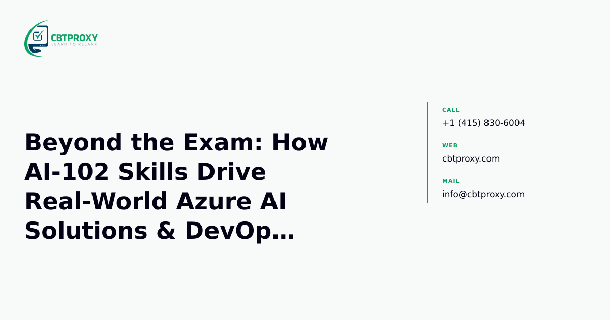 Beyond the Exam: How AI-102 Skills Drive Real-World Azure AI Solutions & DevOps Integration — CBTProxy blog banner