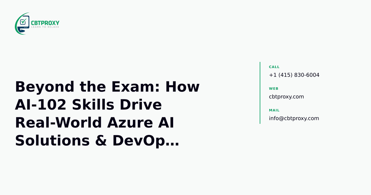 Beyond the Exam: How AI-102 Skills Drive Real-World Azure AI Solutions & DevOps Integration — CBTProxy blog banner