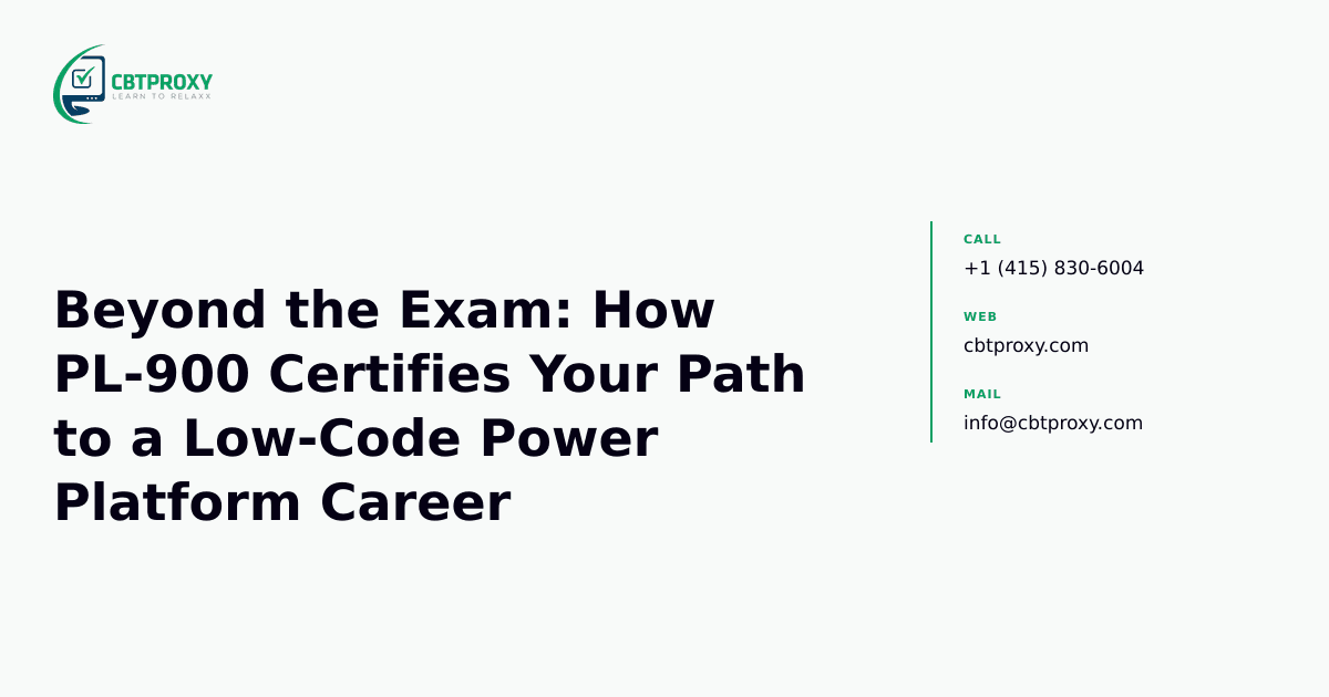 Beyond the Exam: How PL-900 Certifies Your Path to a Low-Code Power Platform Career — CBTProxy blog banner