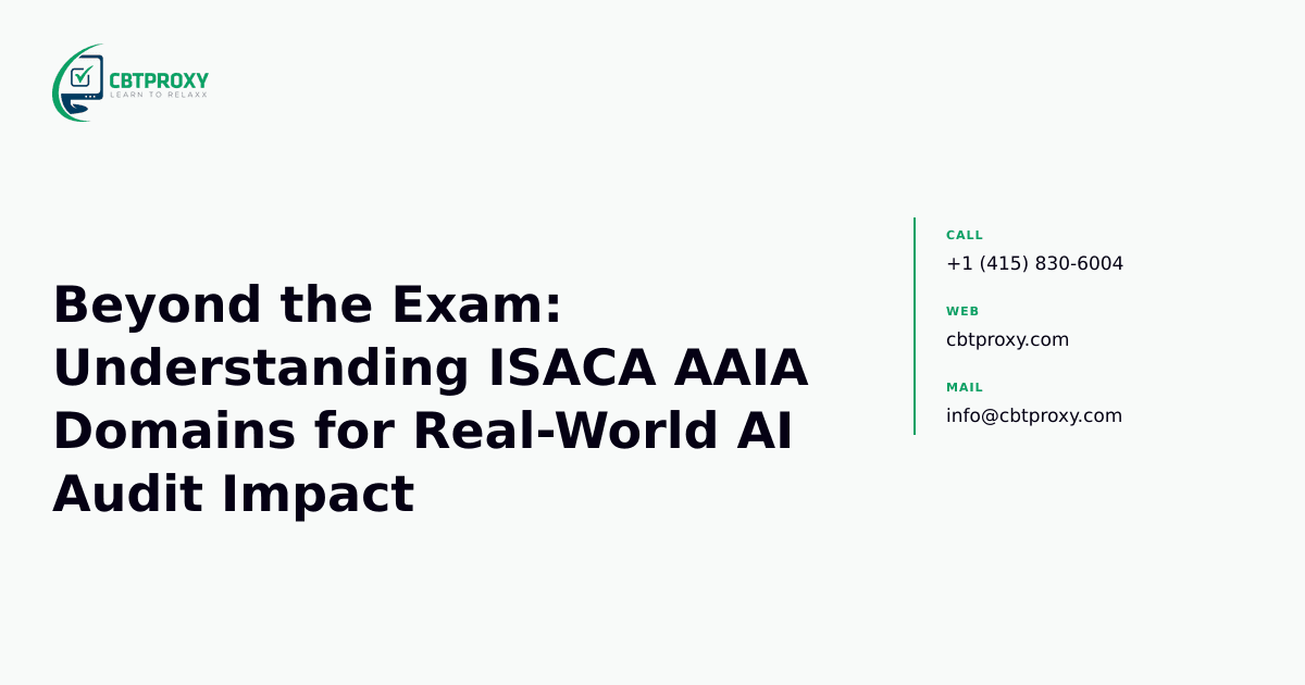 Beyond the Exam: Understanding ISACA AAIA Domains for Real-World AI Audit Impact — CBTProxy blog banner