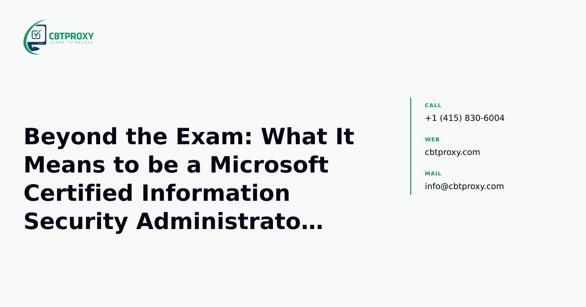 Beyond the Exam: What It Means to be a Microsoft Certified Information Security Administrator Associate (SC-401 Role) — CBTProxy blog banner