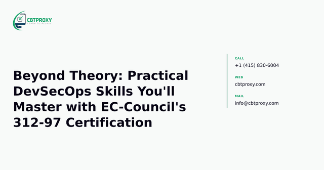 Beyond Theory: Practical DevSecOps Skills You'll Master with EC-Council's 312-97 Certification — CBTProxy blog banner