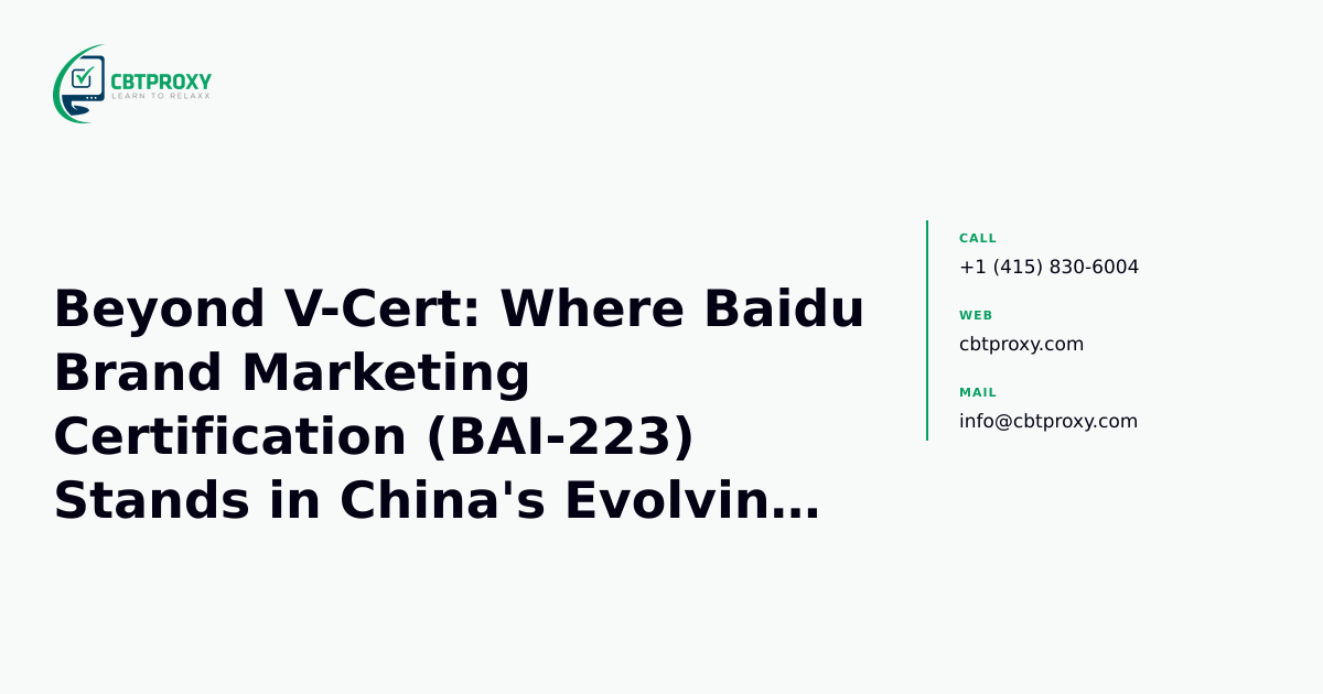 Beyond V-Cert: Where Baidu Brand Marketing Certification (BAI-223) Stands in China's Evolving Trust Landscape — CBTProxy blog banner