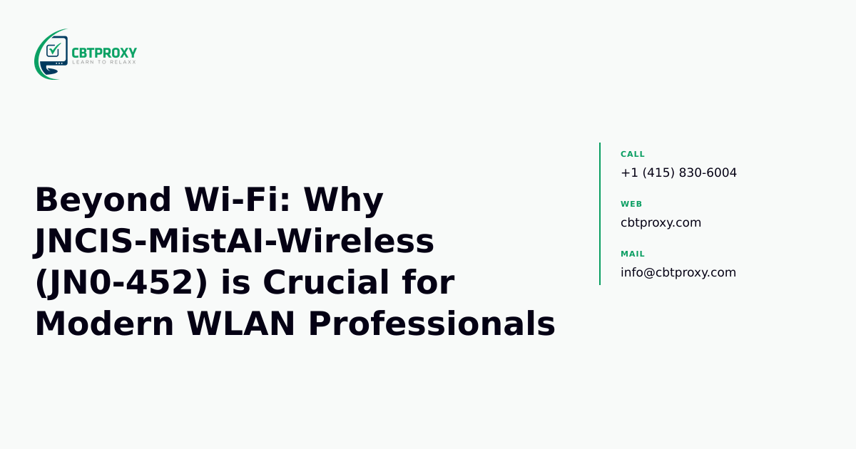 Beyond Wi-Fi: Why JNCIS-MistAI-Wireless (JN0-452) is Crucial for Modern WLAN Professionals — CBTProxy blog banner