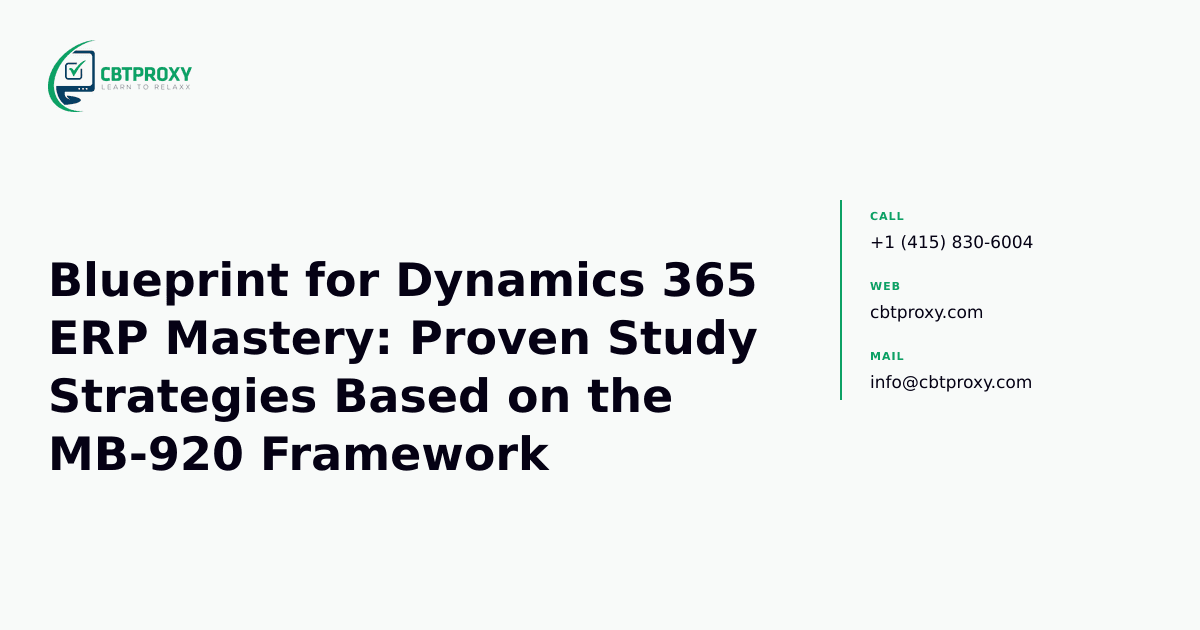 Blueprint for Dynamics 365 ERP Mastery: Proven Study Strategies Based on the MB-920 Framework — CBTProxy blog banner