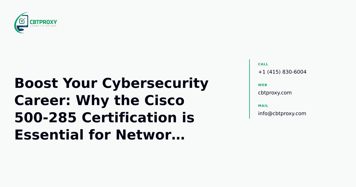 Boost Your Cybersecurity Career: Why the Cisco 500-285 Certification is Essential for Network Security Professionals — CBTProxy blog banner