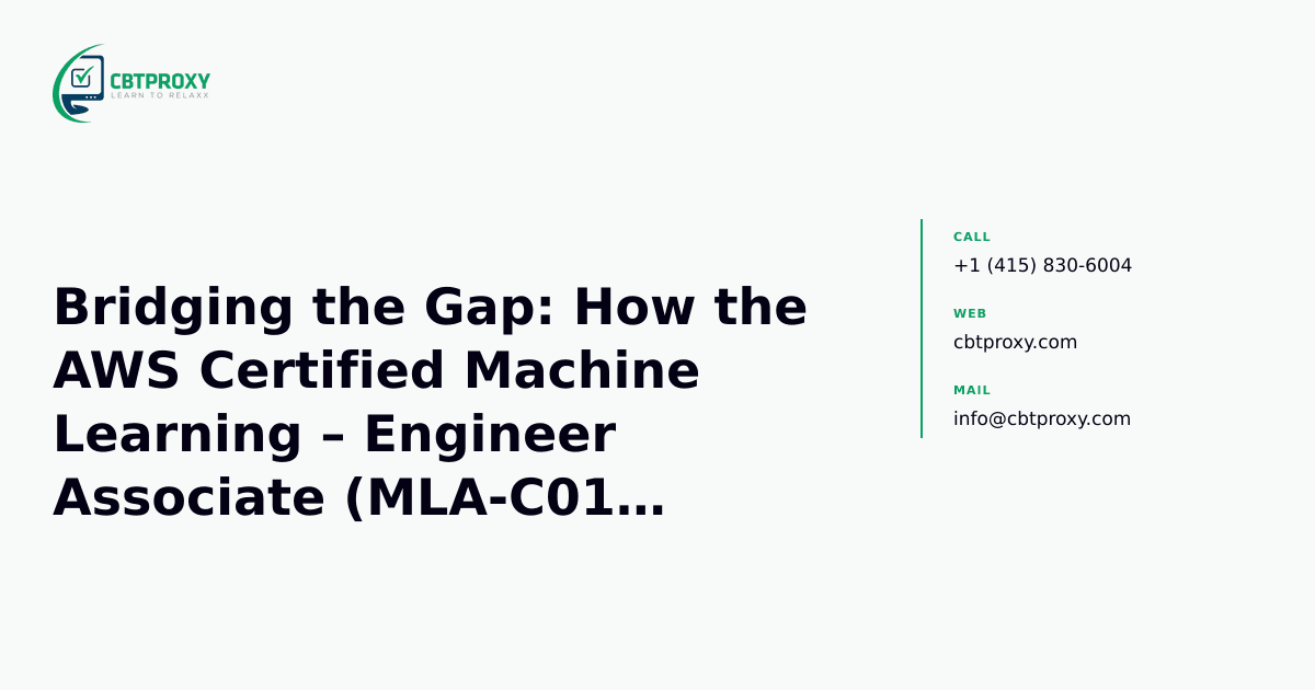 Bridging the Gap: How the AWS Certified Machine Learning – Engineer Associate (MLA-C01) Validates Your MLOps Journey — CBTProxy blog banner