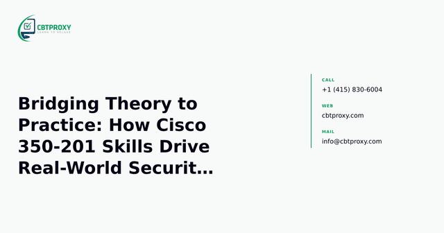 Bridging Theory to Practice: How Cisco 350-201 Skills Drive Real-World Security Operations — CBTProxy blog banner