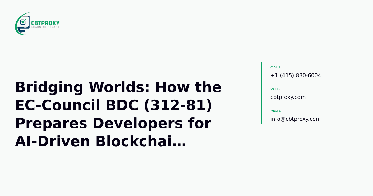 Bridging Worlds: How the EC-Council BDC (312-81) Prepares Developers for AI-Driven Blockchain Solutions — CBTProxy blog banner