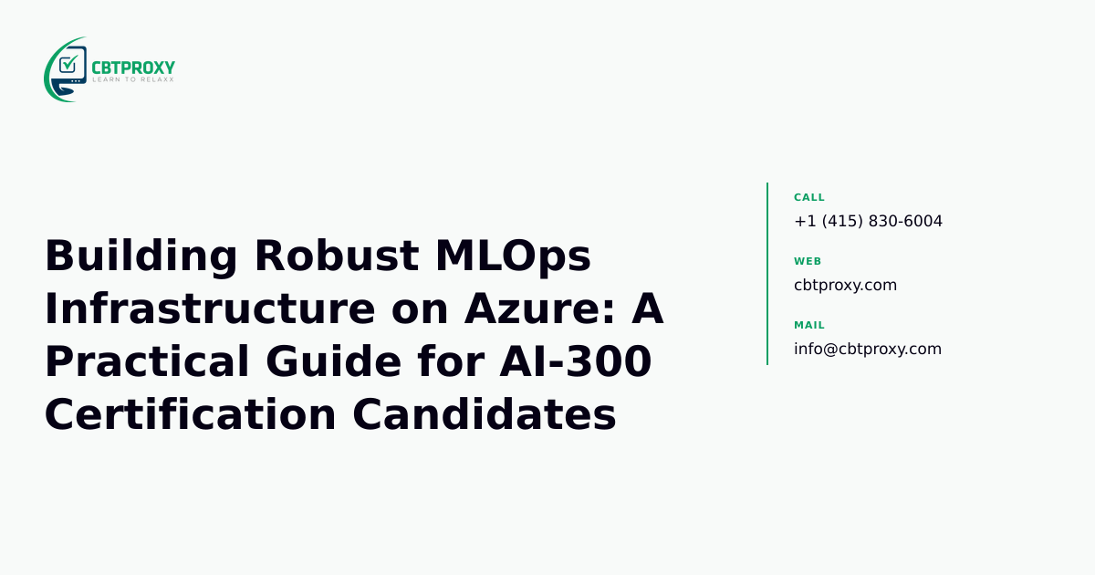 Building Robust MLOps Infrastructure on Azure: A Practical Guide for AI-300 Certification Candidates — CBTProxy blog banner