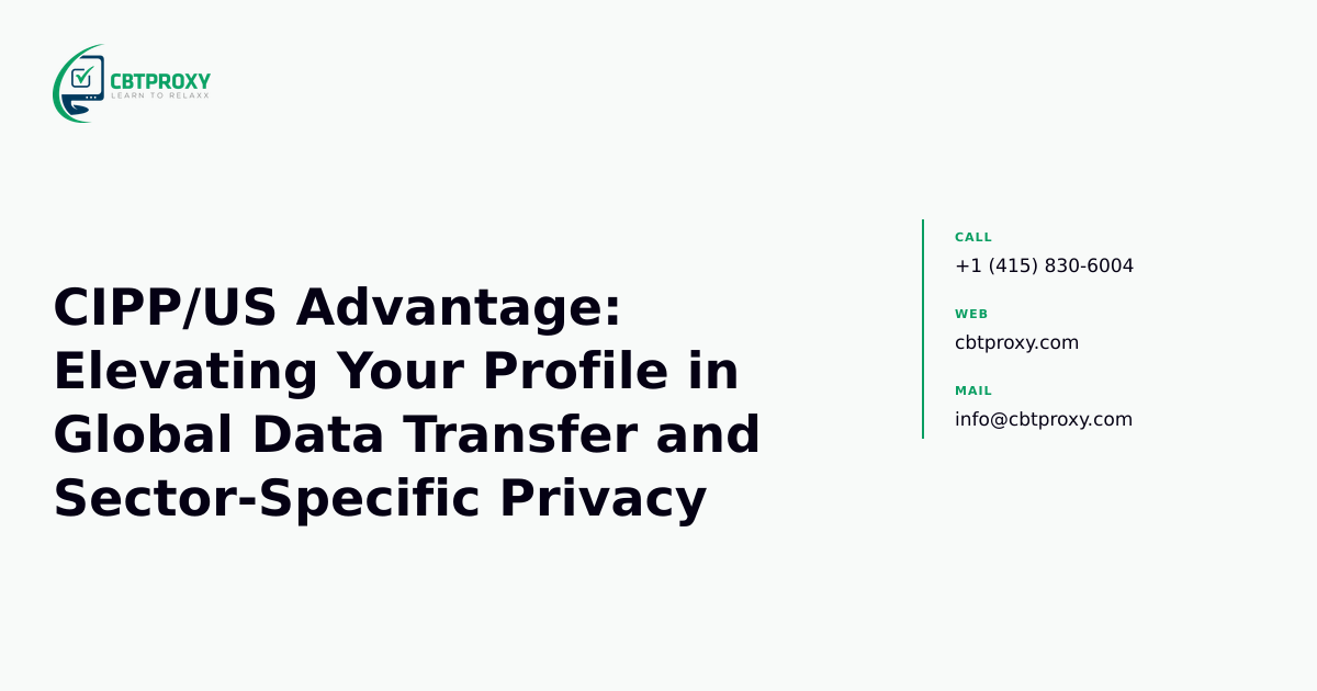 CIPP/US Advantage: Elevating Your Profile in Global Data Transfer and Sector-Specific Privacy — CBTProxy blog banner