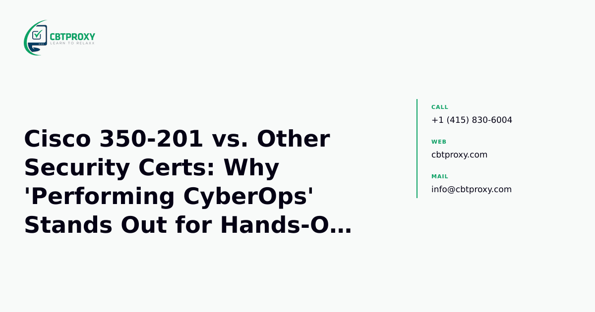 Cisco 350-201 vs. Other Security Certs: Why 'Performing CyberOps' Stands Out for Hands-On Skills — CBTProxy blog banner