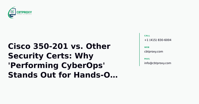 Cisco 350-201 vs. Other Security Certs: Why 'Performing CyberOps' Stands Out for Hands-On Skills — CBTProxy blog banner